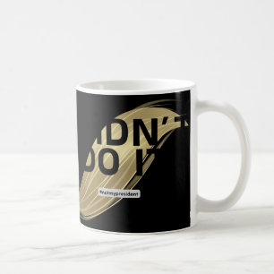 Caneca De Café Não é o meu presidente! Eu não votei nele.