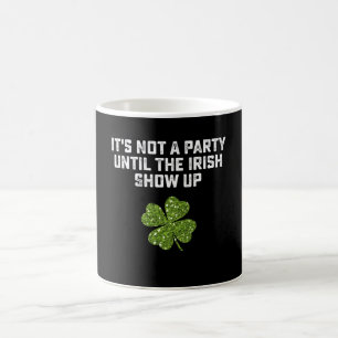 Caneca De Café Não é uma Festa até que os Irlandeses Apareçam