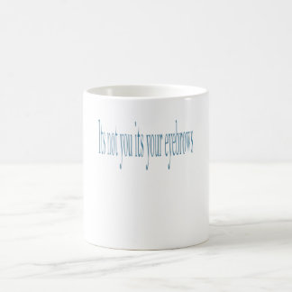 Caneca De Café Não é você que é sua sobrancelha