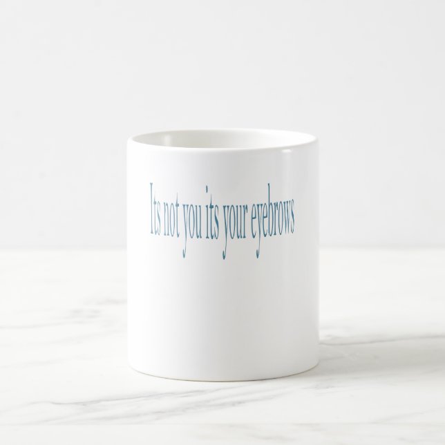 Caneca De Café Não é você que é sua sobrancelha (Centro)
