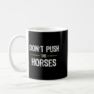 Caneca De Café Não Empurre os Cavalos Citação de Meme Engraçado P