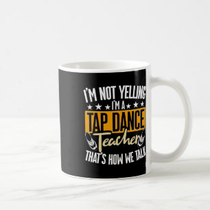 Caneca De Café Não Estou Gritando Sou Professora de Sapateado, Sa