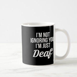 Caneca De Café Não Estou Ignorando Você Estou Apenas Surdo Mudo