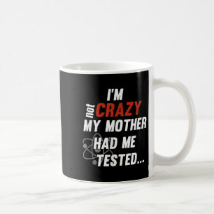 Caneca De Café Não Estou Louco Minha Mãe Me Testou - Citação Dive