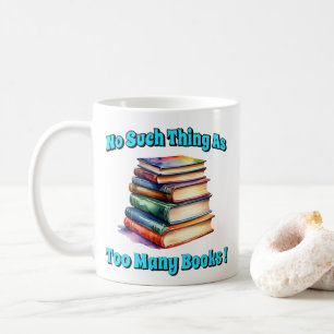 Caneca De Café Não Existe Coisa como Muitos Livros!