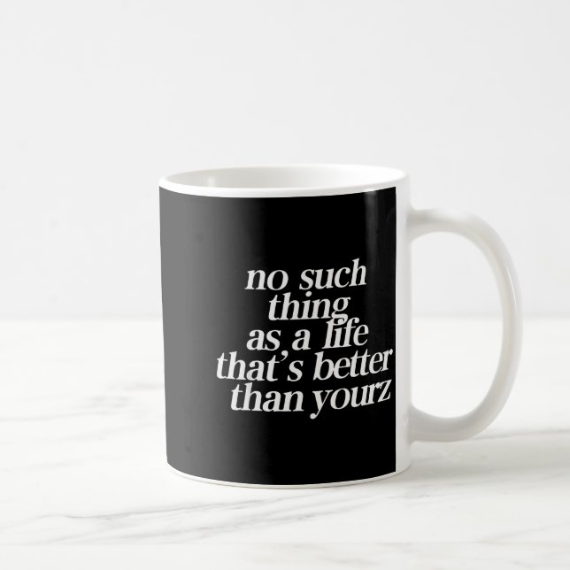 Caneca De Café Não Existe uma Vida Melhor que a Sua  (Direita)