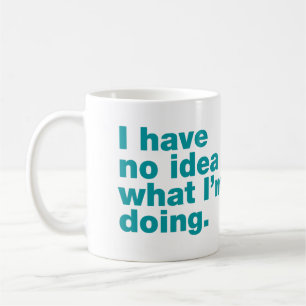 Caneca De Café Não faço ideia do que estou fazendo