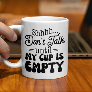 Caneca De Café Não Fale Até Que Minha Taça Esteja Vazia.