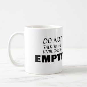 Caneca De Café ~Não fale comigo até que isto esteja vazio~ MUG