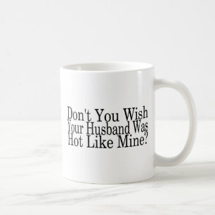 Caneca De Café Não faz você desejo que seu marido estava quente