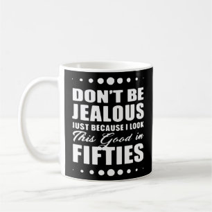 Caneca De Café Não fique com ciúmes porque eu pareço tão bom na 5