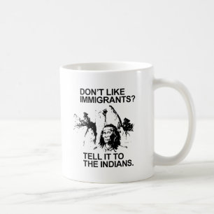 Caneca De Café Não goste de imigrantes, diga aos índios