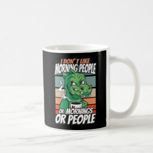 Caneca De Café Não gosto de pessoas matinais ou manhãs ou pessoas