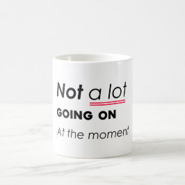 Caneca De Café Não há muita coisa acontecendo no momento - Minima