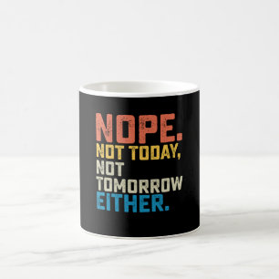 Caneca De Café Não hoje, nem amanhã também não