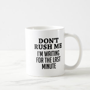 Caneca De Café Não Me Apresse Estou Esperando Pelo Último Minuto 