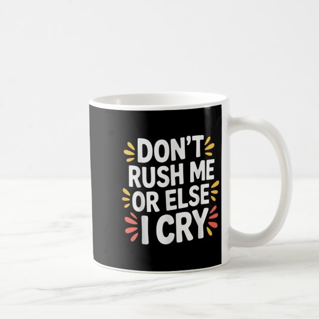 Caneca De Café Não me apresse ou eu choro a um ritmo sarcástico. (Direita)