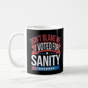 Caneca De Café Não Me Culpe, Votei A Favor Da Sanidade - Não Me C