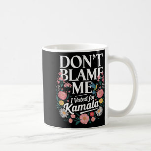 Caneca De Café Não Me Culpe, Votei A Favor De Kamala, Votei A Fav