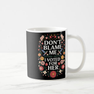 Caneca De Café Não Me Culpe, Votei A Favor Do Seu Anti-Trump, Vot