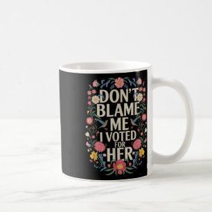 Caneca De Café Não Me Culpe, Votei A Favor Do Seu Anti-Trump, Vot