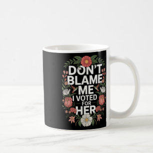 Caneca De Café Não Me Culpe, Votei A Favor Do Seu Anti-Trump, Vot