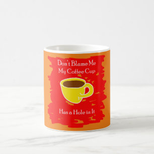 Caneca De Café Não me culpes - Minha Taça do Café tem um Buraco n