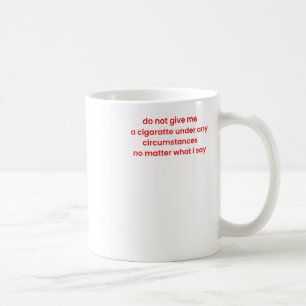 Caneca De Café Não Me Dê Um Cigarro Em Nenhuma Circunstância