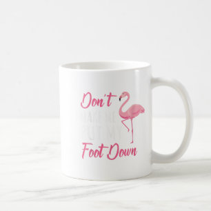 Caneca De Café Não Me Faça Colocar Meu Pé Baixo Flamingo _1