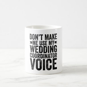 Caneca De Café Não me faça usar a voz do Coordenador de Casamento