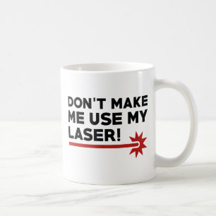 Caneca De Café Não me faça usar meu laser