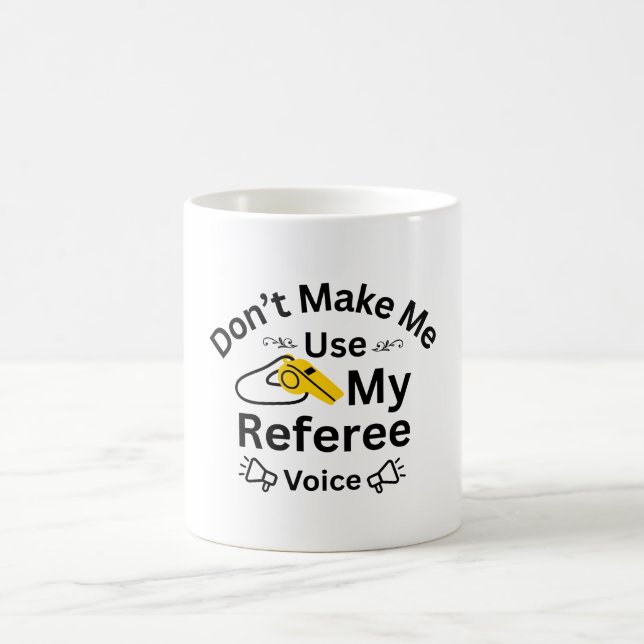 Caneca De Café Não Me Faça Usar Minha Voz de Árbitro (Centro)