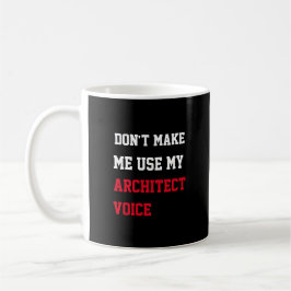 Caneca De Café Não me faça usar minha voz de arquiteto