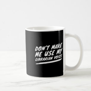 Caneca De Café Não Me Faça Usar Minha Voz de Bibliotecária, Leitu