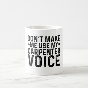 Caneca De Café Não me faça usar minha voz de carpinteiro