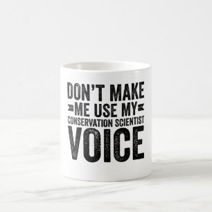Caneca De Café Não me faça usar minha voz de cientista de conserv