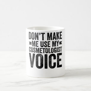 Caneca De Café Não Me Faça Usar Minha Voz de Cosmetologista