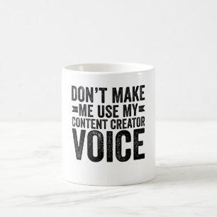 Caneca De Café Não Me Faça Usar Minha Voz de Criador de Conteúdo