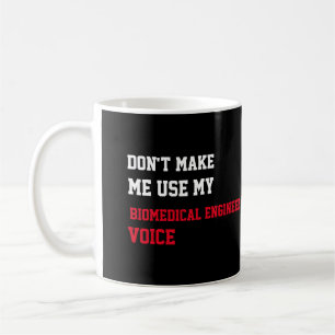Caneca De Café Não Me Faça Usar Minha Voz de Engenheiro Biomédico
