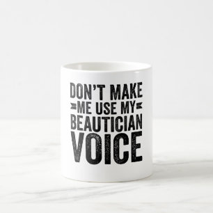 Caneca De Café Não Me Faça Usar Minha Voz de Esteticista