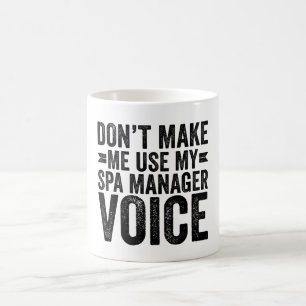 Caneca De Café Não Me Faça Usar Minha Voz de Gerente de Spa