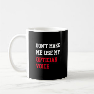Caneca De Café Não Me Faça Usar Minha Voz de Optometrista