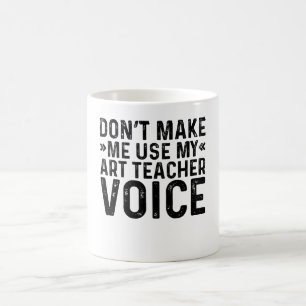 Caneca De Café Não me faça usar minha voz de professor de arte
