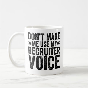 Caneca De Café Não me faça usar minha voz de recrutador