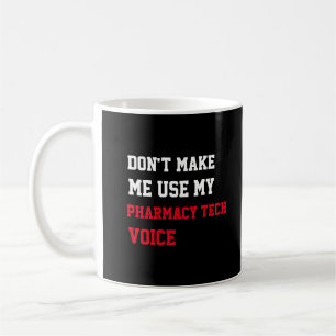 Caneca De Café Não Me Faça Usar Minha Voz de Técnico de Farmácia