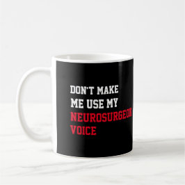 Caneca De Café Não me faça usar minha voz neurocirurgiã