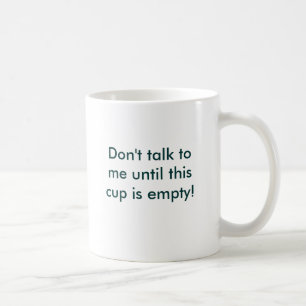 Caneca De Café Não me fale até que este copo esteja vazio!