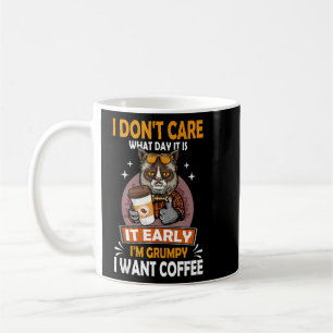 Caneca De Café Não Me Importo Que Dia É Que É Cedo Que Eu Estou E