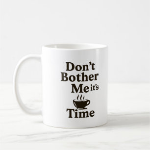 Caneca De Café Não me incomode, é hora do café