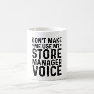 Caneca De Café Não Me Obrigue a Usar Minha Voz de Gerente de Loja